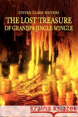 The Lost Treasure of Grandpa Jingle-Wingle Steven Clark Waiters 9780595317431 iUniverse - książka