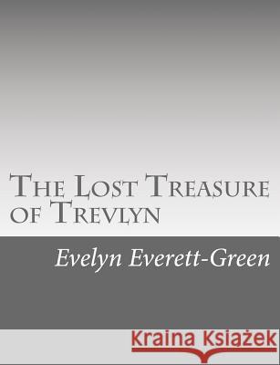 The Lost Treasure of Trevlyn: A Story of the Days of the Gunpowder Plot Evelyn Everett-Green 9781517126483 Createspace - książka