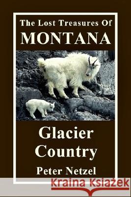 The Lost Treasures Of Montana: Glacier Country Netzel, Peter 9781979900850 Createspace Independent Publishing Platform - książka