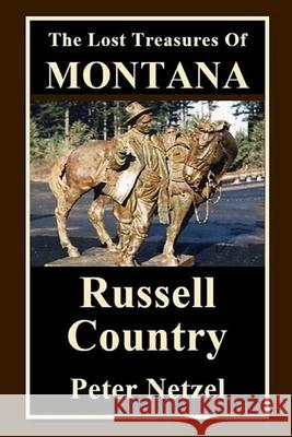 The Lost Treasures Of Montana: Russell Country Netzel, Peter 9781974649648 Createspace Independent Publishing Platform - książka