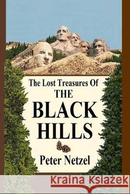 The Lost Treasures Of The Black Hills Peter Netzel 9781686208270 Independently Published - książka