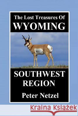The Lost Treasures of Wyoming-Southwest Region Peter Netzel 9781090865335 Independently Published - książka