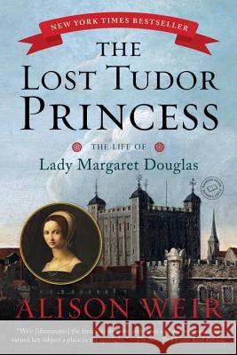 The Lost Tudor Princess: The Life of Lady Margaret Douglas Alison Weir 9780345521408 Ballantine Books - książka
