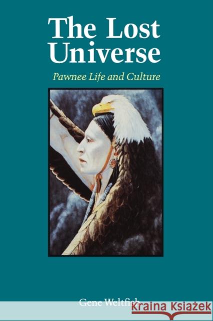 The Lost Universe: Pawnee Life and Culture Weltfish, Gene 9780803258716 University of Nebraska Press - książka