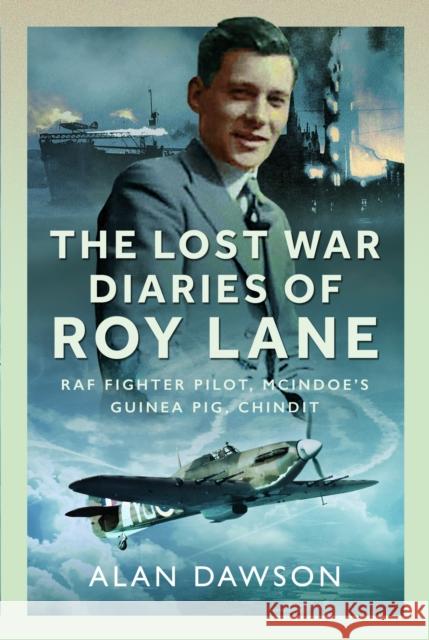 The Lost War Diaries of Roy Lane: RAF Fighter Pilot, Mcindoe’s Guinea Pig, Chindit Alan Dawson 9781036118280 Pen and Sword History - książka