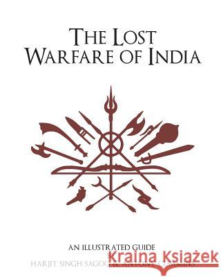 The Lost Warfare of India: An Illustrated Guide Antony Cummins Harjit Singh Sagoo 9781537272207 Createspace Independent Publishing Platform - książka