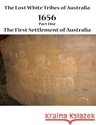 The Lost White Tribes of Australia Part 1: 1656 The First Settlement of Australia Van Zanden, Henry 9781921673672 Publishing Queen - książka