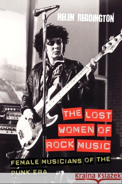 The Lost Women of Rock Music: Female Musicians of the Punk Era Reddington, Helen 9781845539573  - książka