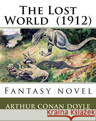 The Lost World (1912) By: Arthur Conan Doyle: Fantasy novel Doyle, Arthur Conan 9781544073699 Createspace Independent Publishing Platform - książka
