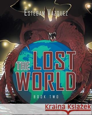 The Lost World: Book Two Esteban Vazquez 9781636923215 Newman Springs Publishing, Inc. - książka