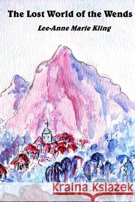 The Lost World of the Wends Lee-Anne Marie Kling 9780645123500 Lee-Anne Marie - książka