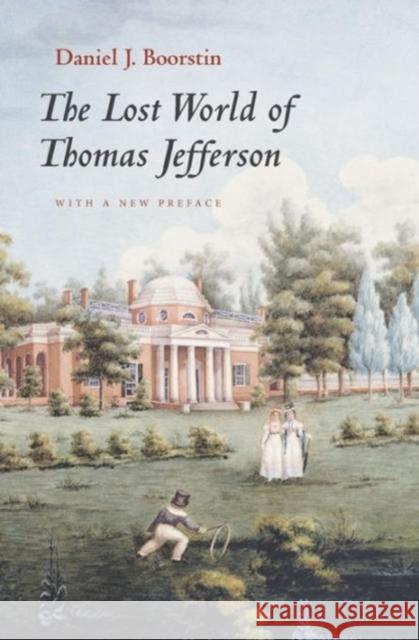 The Lost World of Thomas Jefferson Daniel J. Boorstin 9780226064970 University of Chicago Press - książka