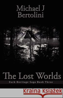 The Lost Worlds: Dark Heritage Saga Michael J. Bertolini Amy F. Rydecki 9781453608289 Createspace - książka