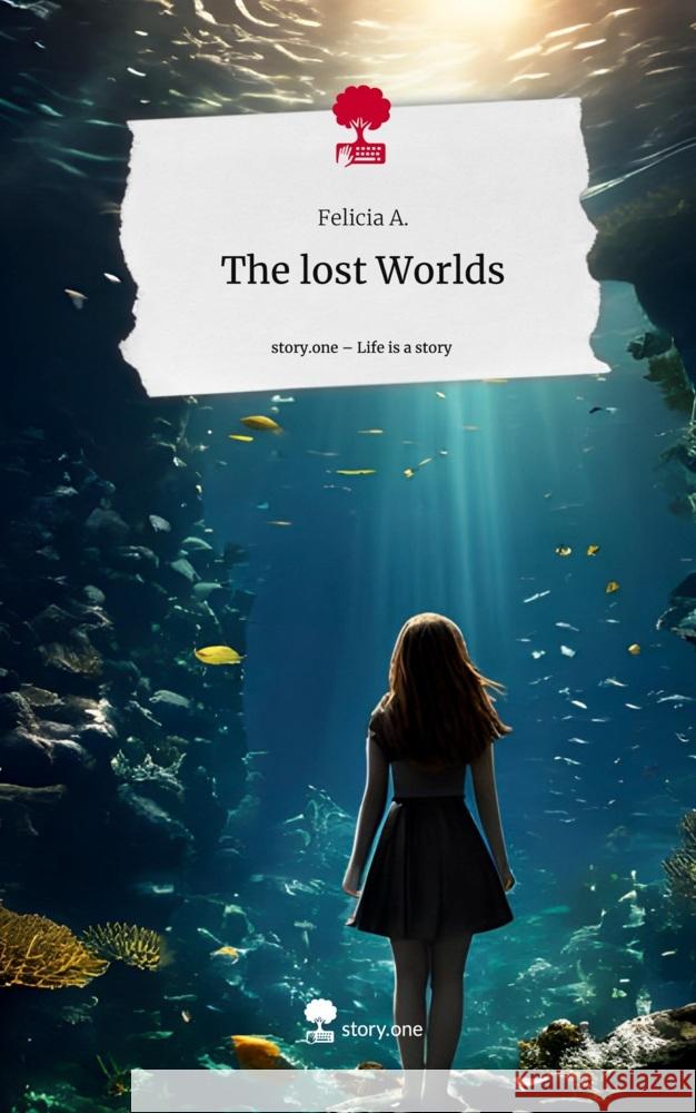 The lost Worlds. Life is a Story - story.one A., Felicia 9783711524751 story.one publishing - książka