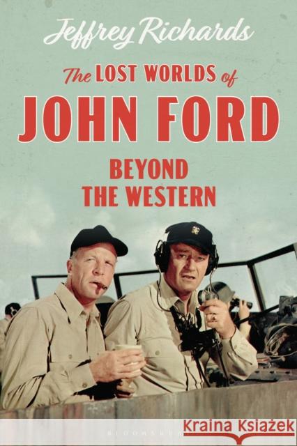 The Lost Worlds of John Ford: Beyond the Western Jeffrey Richards 9781350114708 Bloomsbury Academic - książka