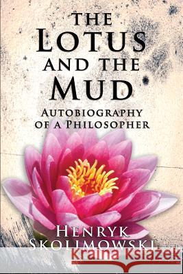 The Lotus and the Mud: Autobiography of a Philosopher Henryk Skolimowski 9781517146146 Createspace - książka