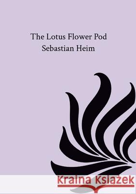 The Lotus Flower Pod Sebastian Heim 9781326888435 Lulu.com - książka