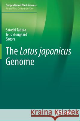 The Lotus japonicus Genome Satoshi Tabata, Jens Stougaard 9783662442692 Springer-Verlag Berlin and Heidelberg GmbH &  - książka