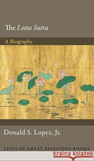 The Lotus Sūtra: A Biography Lopez, Donald S. 9780691152202 Princeton University Press - książka