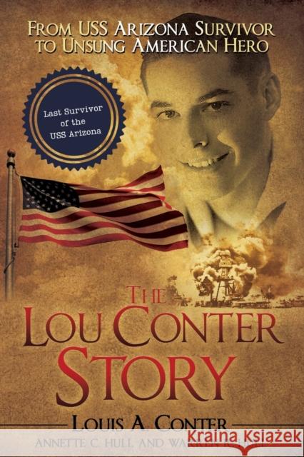 The Lou Conter Story: From USS Arizona Survivor to Unsung American Hero Louis A Conter, Annette C Hull, Warren R Hull 9781627878593 Wheatmark - książka
