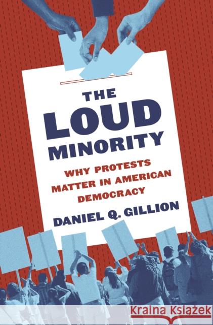 The Loud Minority: Why Protests Matter in American Democracy Daniel Q. Gillion 9780691181776 Princeton University Press - książka