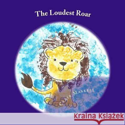 The Loudest Roar: A book aboout selective mutism Maskell, Clair 9781548019617 Createspace Independent Publishing Platform - książka