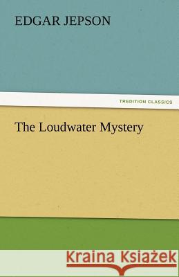 The Loudwater Mystery Edgar Jepson   9783842472600 tredition GmbH - książka