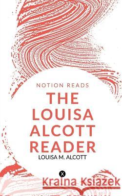 The Louisa Alcott Reader Louisa Alcott   9781647831530 Notion Press - książka