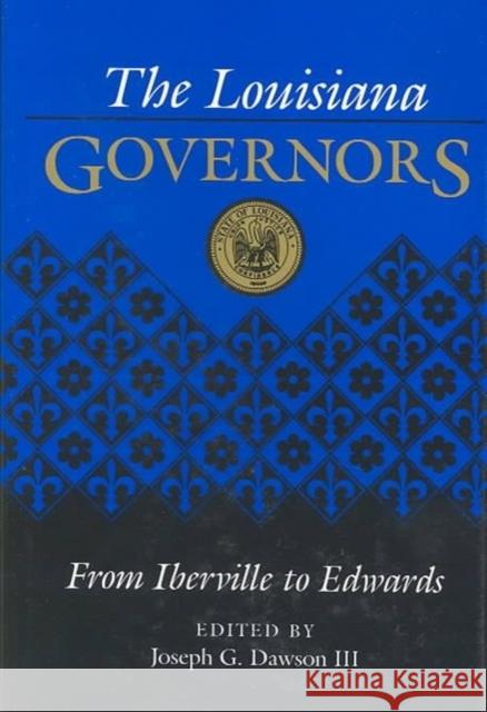 The Louisiana Governors: From Iberville to Edwards Joseph G., III Dawson 9780807115275 Louisiana State University Press - książka