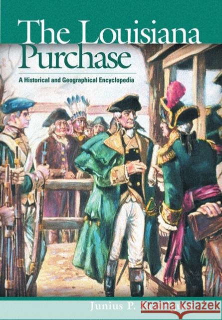 The Louisiana Purchase: A Historical and Geographical Encyclopedia Rodriguez, Junius P. 9781576071885 ABC-CLIO - książka