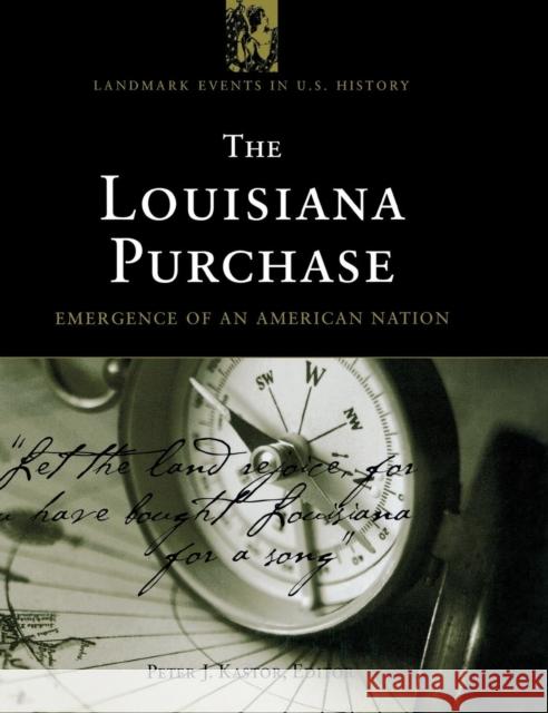 The Louisiana Purchase: Emergence of an American Nation Kastor, Peter J. 9781568027067 CQ Press - książka