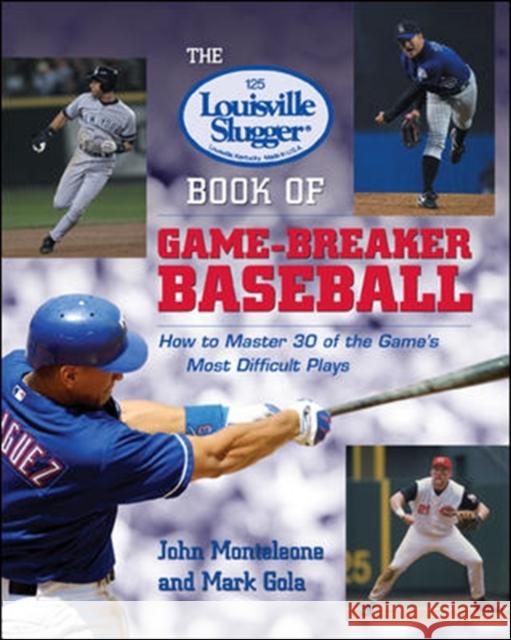 The Louisville Slugger Book of Game-Breaker Baseball: How to Master 30 of the Game's Most Difficult Plays John Monteleone Mark Gola 9780071385619 McGraw-Hill Companies - książka