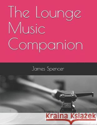 The Lounge Music Companion James Spencer 9781731082756 Independently Published - książka