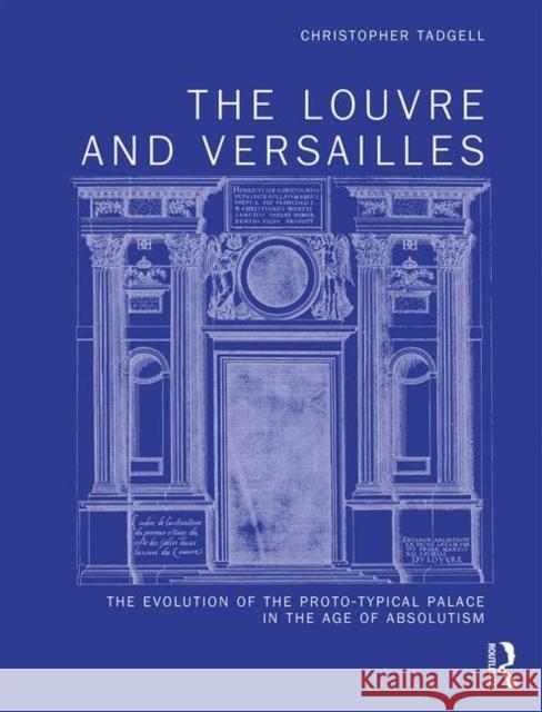 The Louvre and Versailles: The Evolution of the Proto-Typical Palace in the Age of Absolutism Christopher Tadgell 9780367198930 Routledge - książka