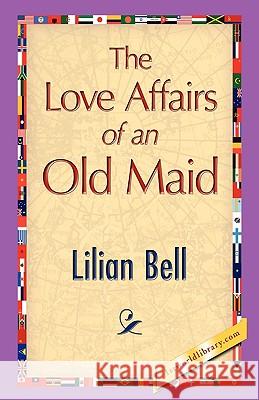 The Love Affairs of an Old Maid Lilian Bell 9781421894515 1st World Library - książka