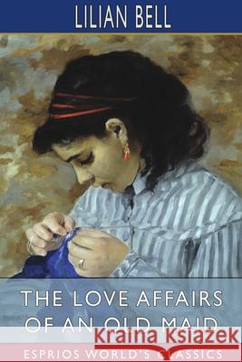 The Love Affairs of an Old Maid (Esprios Classics) Lilian Bell 9781034553519 Blurb - książka
