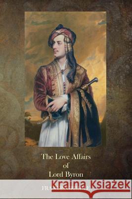 The Love Affairs of Lord Byron Francis Gribble 9781503050679 Createspace - książka