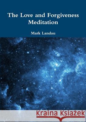 The Love and Forgiveness Meditation Mark Landau 9781300854432 Lulu.com - książka