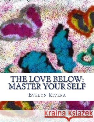 The Love Below: Master your Self Storm, E. 9781539856313 Createspace Independent Publishing Platform - książka