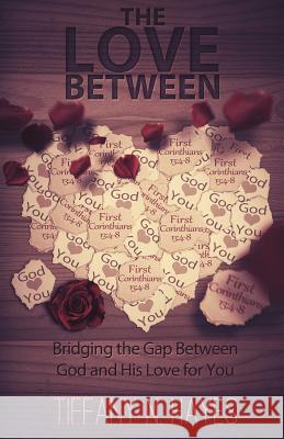 The Love Between: Bridging the Gap Between God and His Love for You Tiffany Hayes 9780997992342 Cooke House Publishing - książka