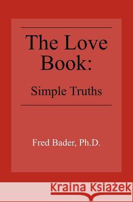 The Love Book: Simple Truths Fred Bade 9781419685057 Booksurge Publishing - książka