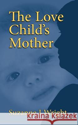 The Love Child's Mother Suzanne J. Wright 9781541087569 Createspace Independent Publishing Platform - książka