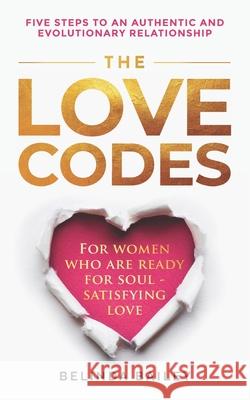 The Love Codes: Five Steps to an Authentic and Evolutionary Relationship Belinda Bailey 9780645009118 Soul Center Books - książka