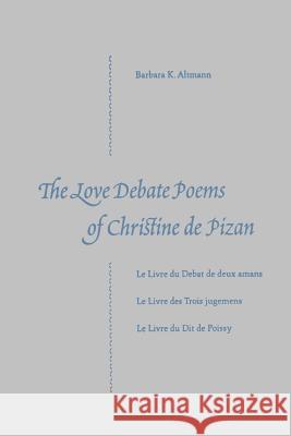 The Love Debate Poems Of Christine de Pizan Barbara K. Altmann 9780813024905 University Press of Florida - książka