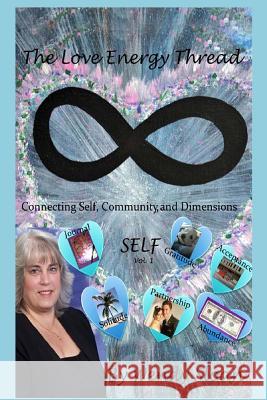 The Love Energy Thread: Connecting Self, Community, and Dimensions Volume 1 SELF Dolby, Sherrie 9781503358959 Createspace - książka