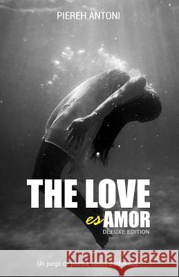 The Love es Amor (Deluxe Edition) Antoni, Piereh 9781519652225 Createspace Independent Publishing Platform - książka