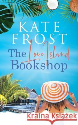 The Love Island Bookshop: (A Romantic Escape Book) Kate Frost 9781914544033 Lemon Tree Press - książka
