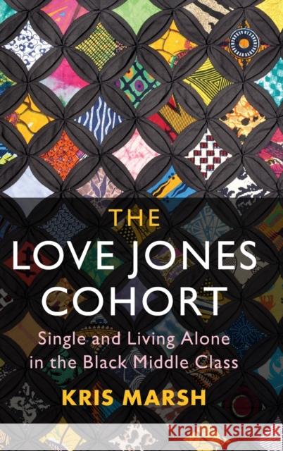 The Love Jones Cohort: Single and Living Alone in the Black Middle Class Marsh, Kris 9781107160101 Cambridge University Press - książka