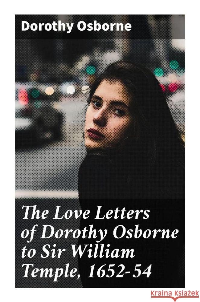 The Love Letters of Dorothy Osborne to Sir William Temple, 1652-54 Osborne, Dorothy 9788027288090 Good Press - książka