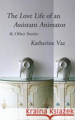 The Love Life of an Assistant Animator & Other Stories Katherine Vaz 9780996717564 Tailwinds Press Enterprises LLC - książka